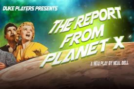 Duke Players presents: The Report from Planet X